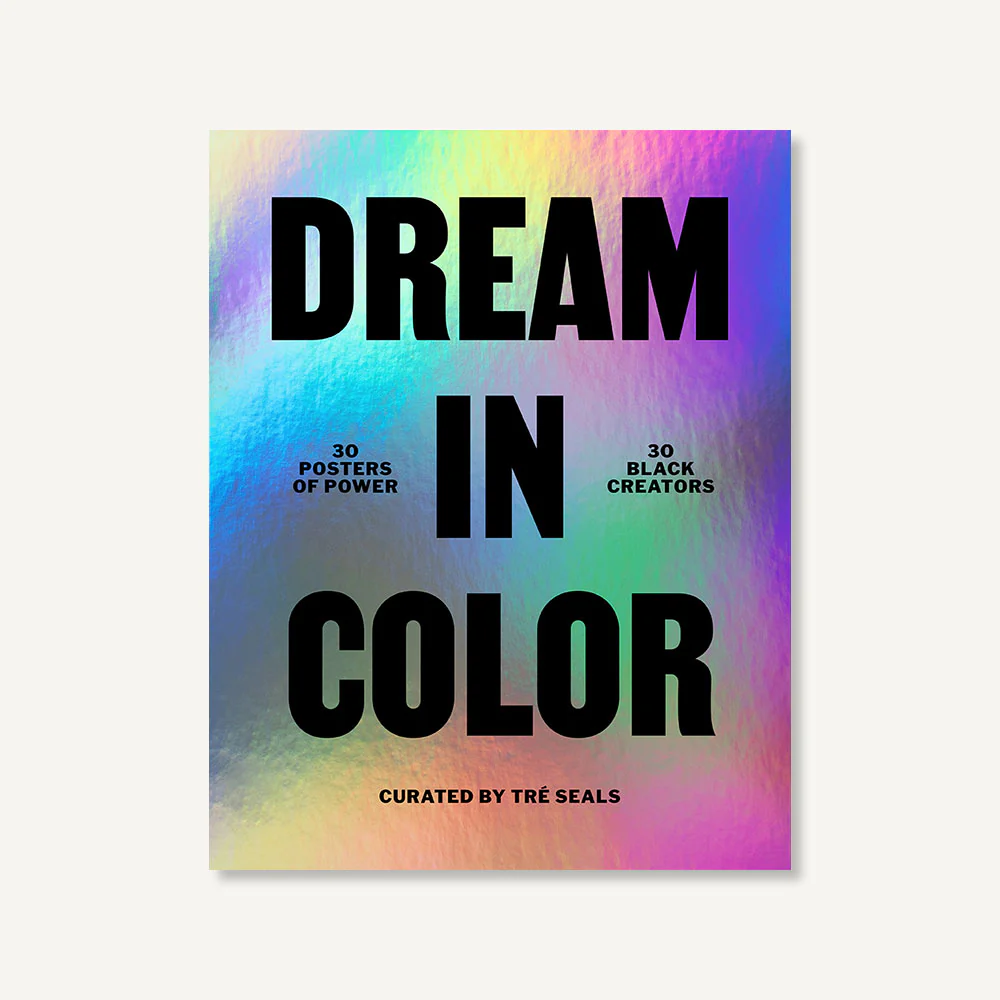 Dream in Color: 30 Posters of Power by 30 Black Creatives